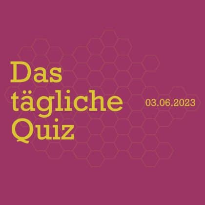 Quiz vom 3. Juni 2023: Aktiviere deine grauen Zellen!