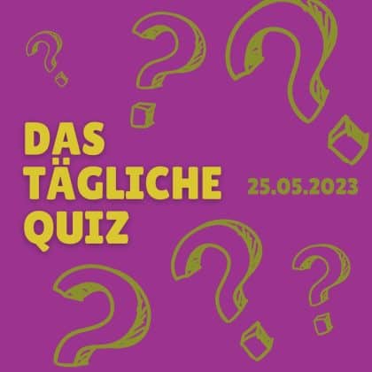 Wie blitzschnell beantwortest du das Quiz vom 25. Mai 2023? Teste es aus und starte die täglichen Quizfragen!