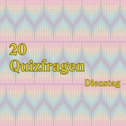 20 Quizfragen zum Dienstag: Erweitere deinen Durchblick!