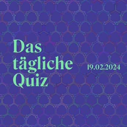 Quiz vom 19. Februar 2024: Dein mentales Workout für den Tag!