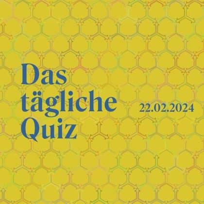 Quiz vom 22. Februar 2024: Beeindrucke mit fundiertem Allgemeinwissen!