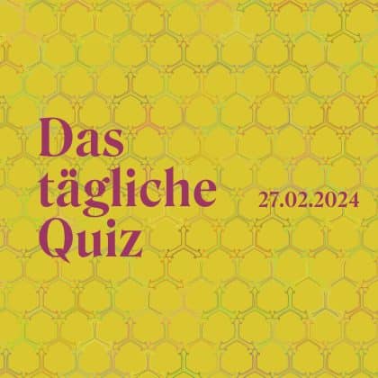 Quiz vom 27. Februar 2024: Beweise täglich deine Klugheit!