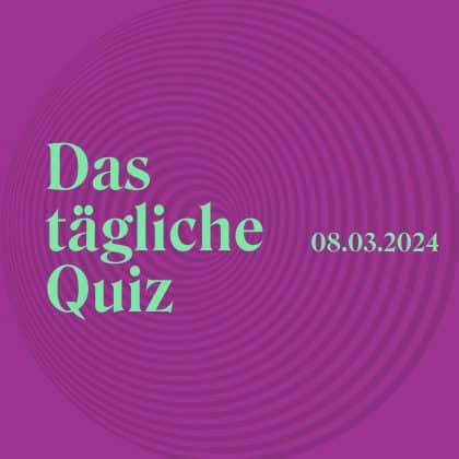 Quiz vom 8. März 2024: Punkte mit deinem Allgemeinwissen!