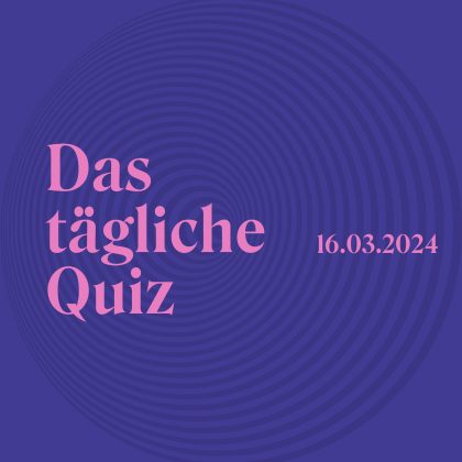 Quiz vom 16. März 2024: Bist du wirklich so schlau, wie du tust?