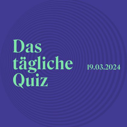 Quiz vom 19. März 2024: Bist du fit in Sachen Allgemeinwissen?