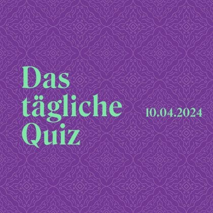 Quiz vom 10. April 2024: Dein tägliches Update für den Kopf!