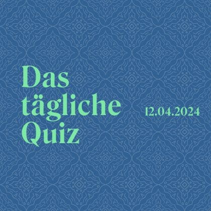 Quiz vom 12. April 2024: Gehirnfutter gefällig? Täglich frisch serviert!