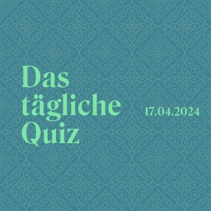 Quiz vom 17. April 2024: Wie breit gefächert ist dein Allgemeinwissen?