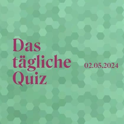 Quiz vom 2. Mai 2024: Erobere die Bühne des Allgemeinwissens!