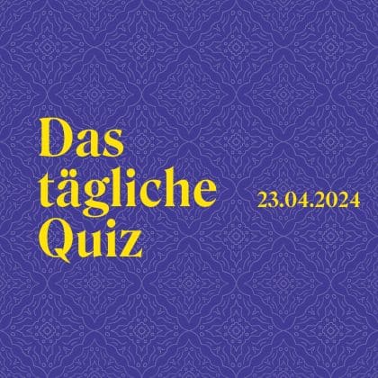 Quiz vom 23. April 2024: Wie tiefgründig ist dein Allgemeinwissen?