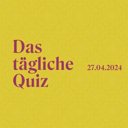 Quiz vom 27. April 2024: Zeige Meisterschaft im Allgemeinwissen!