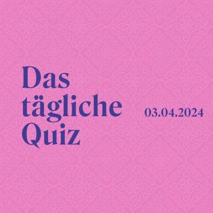 Quiz vom 3. April 2024: Mach dich schlau - jeden Tag etwas mehr!