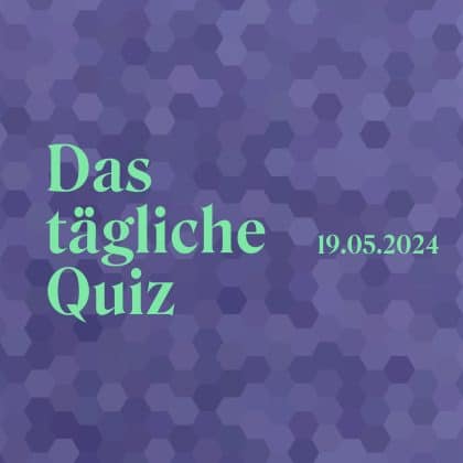 Quiz vom 19. Mai 2024: Lass deinen Verstand auf Hochtouren laufen!