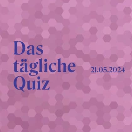 Quiz vom 21. Mai 2024: Gib deinem Gehirn den täglichen Kick!