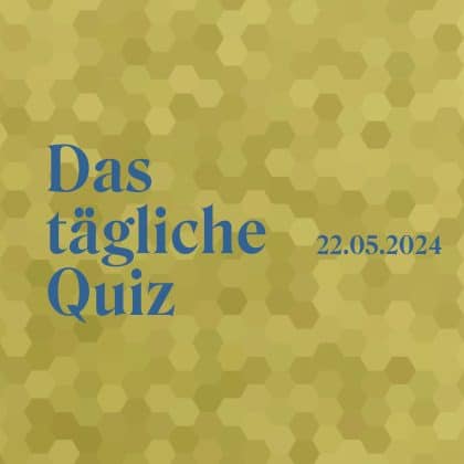 Quiz vom 22. Mai 2024: Bereichere dein Wissen Tag für Tag!