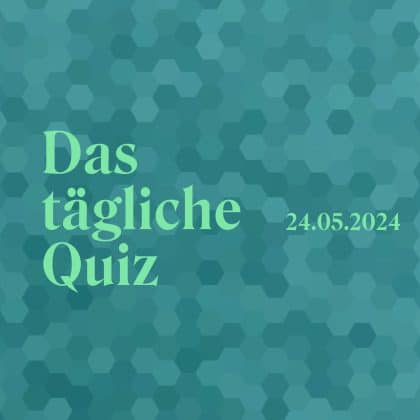 Quiz vom 24. Mai 2024: Tanke täglich neues Allgemeinwissen!