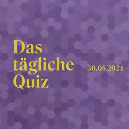 Quiz vom 30. Mai 2024: Füttere dein Gehirn jeden Tag mit neuem Wissen!