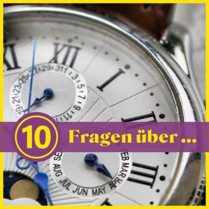 10 Fragen über ... Uhren: Was weißt du alles über unsere Zeitmesser?