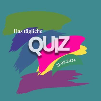 Quiz vom 21. August 2024: Allgemeinwissen am Start und durch!