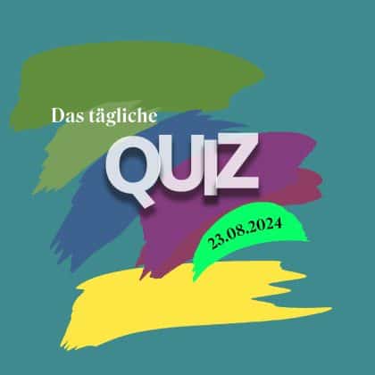 Quiz vom 23. August 2024: Zeig allen, was du drauf hast!