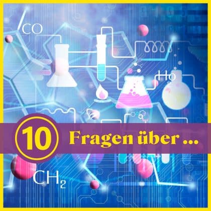 10 Fragen über ... Chemie: Bist du ein Genie oder Anfänger?