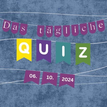 Quiz des Tages vom 6. Oktober 2024: kurzweilig, klug & kostenlos