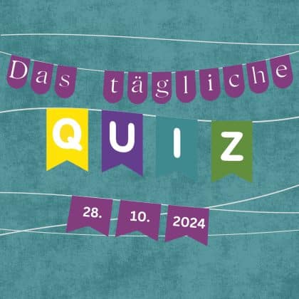 Quiz des Tages vom 28. Oktober 2024: kurzweilig, klug & kostenlos