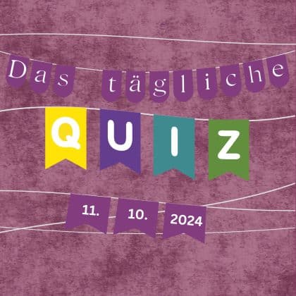 Quiz des Tages vom 11. Oktober 2024: kurzweilig, klug & kostenlos