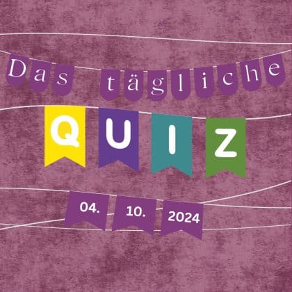 Quiz des Tages vom 4. Oktober 2024: kurzweilig, klug & kostenlos