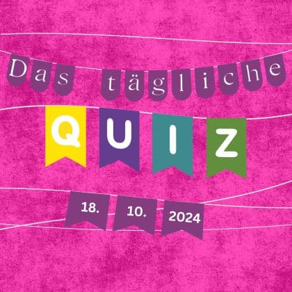 Quiz des Tages vom 18. Oktober 2024: kurzweilig, klug & kostenlos