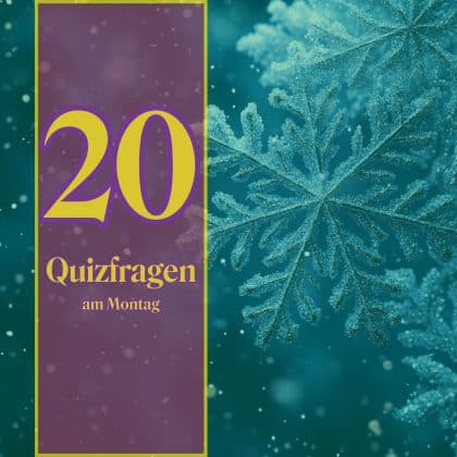 20 Quizfragen am Montag: Nur die Begabten schaffen 18 von 20!