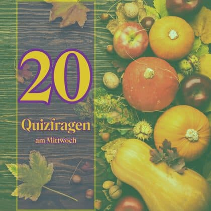 20 Quizfragen am Mittwoch als Leckerbissen für kluge Köpfe