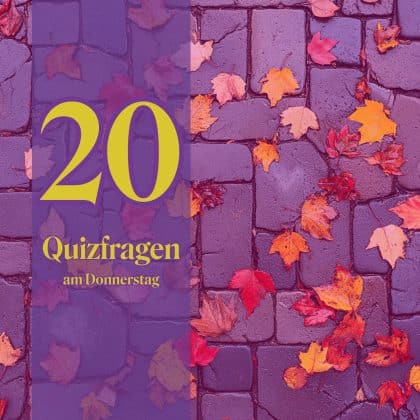 20 Quizfragen am Donnerstag: Beweise dich als Schlaumeier!