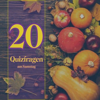 20 Quizfragen am Samstag als Leckerbissen für kluge Köpfe