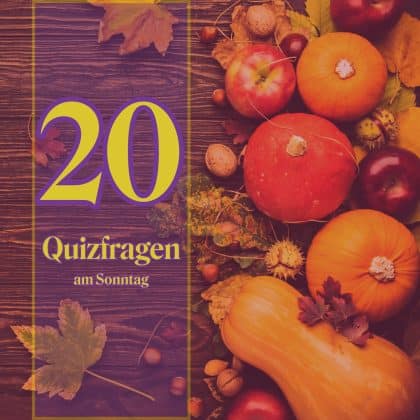 20 Quizfragen am Sonntag als Leckerbissen für kluge Köpfe