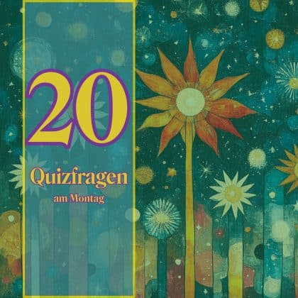 20 Quizfragen am Montag als Leckerbissen fürs Allgemeinwissen