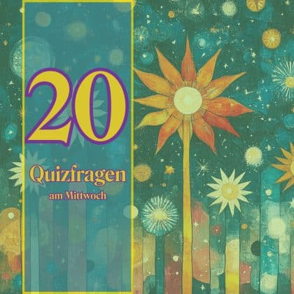 20 Quizfragen am Mittwoch als Delikatesse fürs Allgemeinwissen