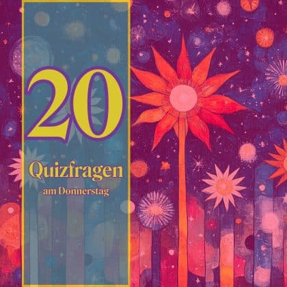 20 Quizfragen am Donnerstag als Wohltat fürs Allgemeinwissen