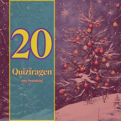 20 Quizfragen am Sonntag für die Blüte der Allgemeinbildung