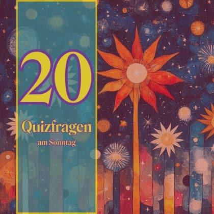 20 Quizfragen am Sonntag als Schmankerl fürs Allgemeinwissen