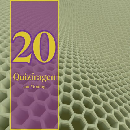 20 Quizfragen am Montag: Wer 19 richtig hat, ist sehr gescheit!