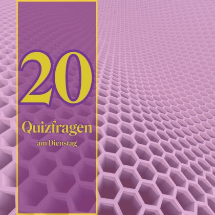 20 Quizfragen am Dienstag: Wer 19 richtig hat, ist sehr schlau!