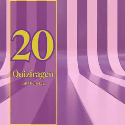 20 Quizfragen am Dienstag: Offenbare deinen wachen Verstand!