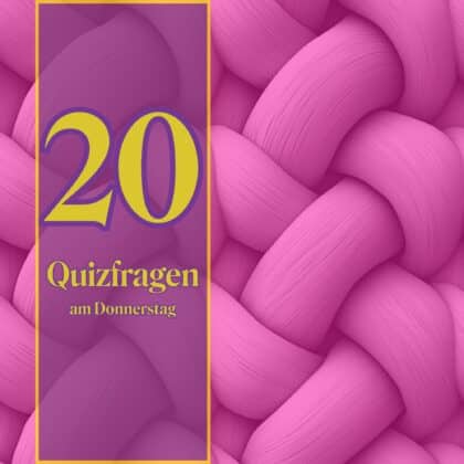 20 Quizfragen am Donnerstag: Jauchzt ein Allgemeinwissen?