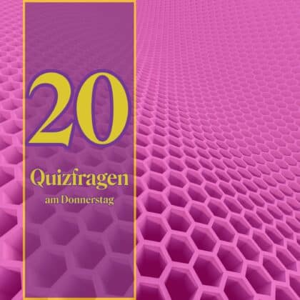 20 Quizfragen am Donnerstag: Wer 19 richtig hat, ist sehr klug!