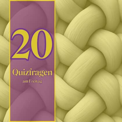 20 Quizfragen am Freitag: Frohlockt dein Allgemeinwissen?