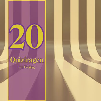 20 Quizfragen am Freitag: Liefere den Nachweis deines Scharfsinns!