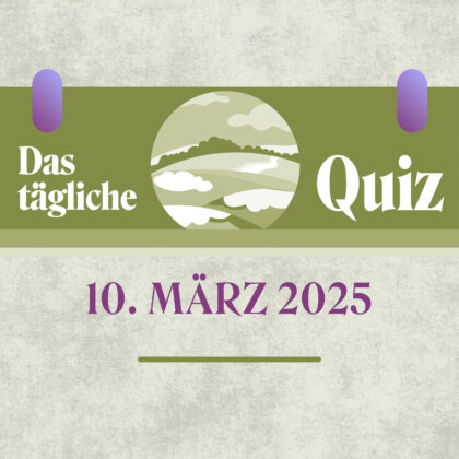 Quiz des Tages vom 10. März 2025: Frisches Allgemeinwissen!