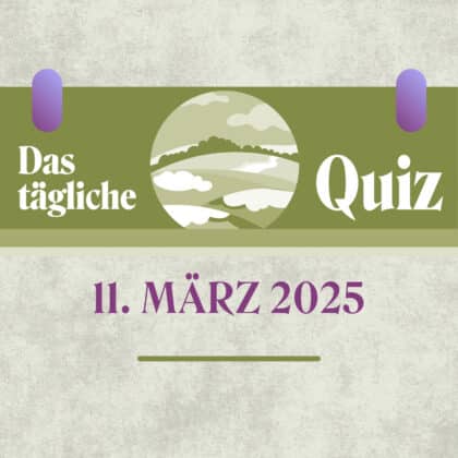 Quiz des Tages vom 11. März 2025: Allgemeinwissen Reloaded!