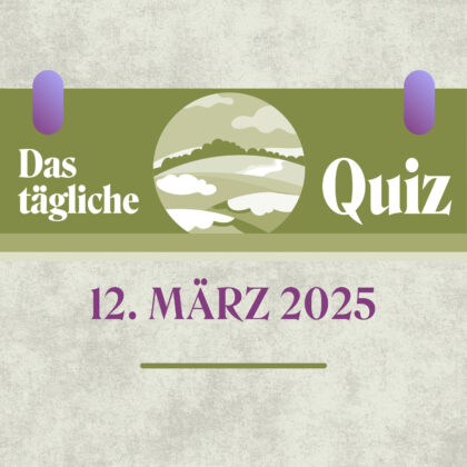 Quiz des Tages vom 12. März 2025 mit neuesten Wissens-Happen!